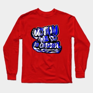 Nothin' We Do is Original (2ND) Long Sleeve T-Shirt